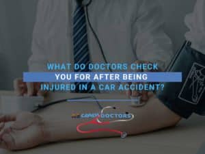 What Do Doctors Check You For After Being Injured In A Car Accident?