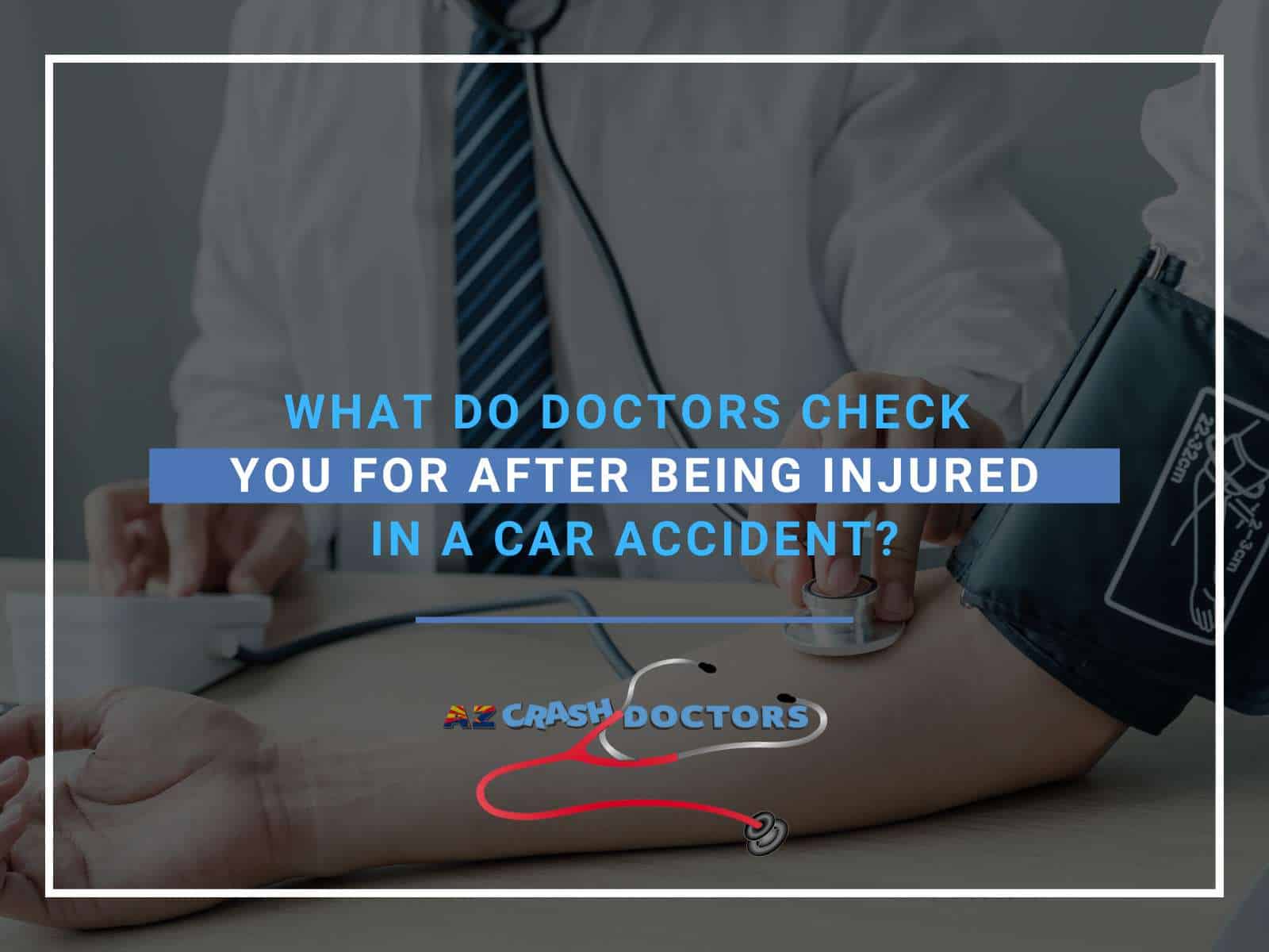 what-do-doctors-check-you-for-after-being-injured-in-a-car-accident