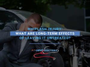 Whiplash Injury: What Are Long-Term Effects Of Leaving It Untreated?
